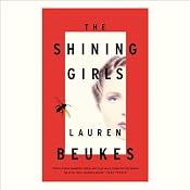 The Shining Girls: A Novel | [Lauren Beukes]