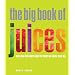 The Big Book of Juices: More Than 400 Natural Blends for Health and Vitality Every Day