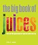 The Big Book of Juices: More Than 400 Natural Blends for Health and Vitality Every Day