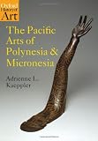 The Pacific Arts of Polynesia and Micronesia (Oxford History of Art)