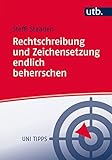 Image de Rechtschreibung und Zeichensetzung endlich beherrschen: Regeln und Übungen (Uni Tipps, Ba