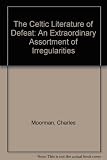 The Celtic literature of defeat : an extraordinary assortment of irregularities