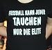 Sports : Fussball kann jeder, Tauchen nur die Elite; T-Shirt schwarz