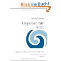 Hypnose f�r Alle!: Hypnose sicher anwendbar f�r jeden!