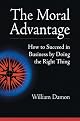 The Moral Advantage: How to Succeed in Business by Doing the Right Thing