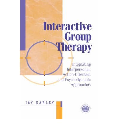 [(Interactive Group Therapy: Integrating, Interpersonal, Action-Orientated and Psychodynamic Approaches)] [Author: Jay Earley] published on (August, 2003)