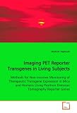Imaging PET Reporter Transgenes in Living Subjects: Methods for Non-invasive Monitoring of Therapeutic Transgene Expression in Mice and Humans Using Positron Emission Tomography Reporter Genes