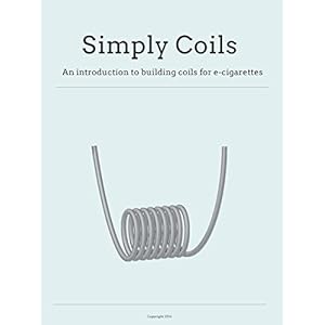 Simply Coils: An introduction to building coils for e-cigarettes
