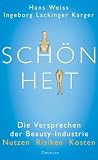 Sch�nheit: Die Versprechen der Beauty-Industrie - Nutzen, Risiken, Kosten