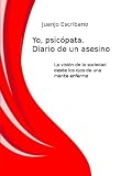 Yo, psicópata. Diario de un asesino (Spanish Edition)