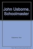 John Usborne, schoolmaster : a memoir