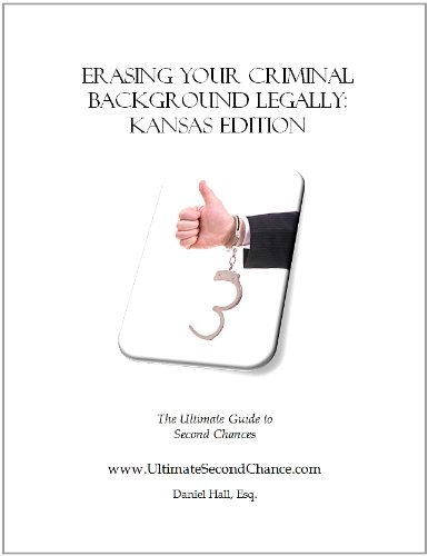 Erasing Your Criminal Background Legally: Kansas Edition Erasing Your Criminal Background Legally: Kansas Edition
