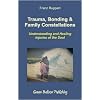 Trauma, Bonding and Family Constellations: Healing Injuries of the Soul