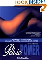 Pelvic Power: Mind/Body Exercises for Strength, Flexibility, Posture and Balance for Men and Women