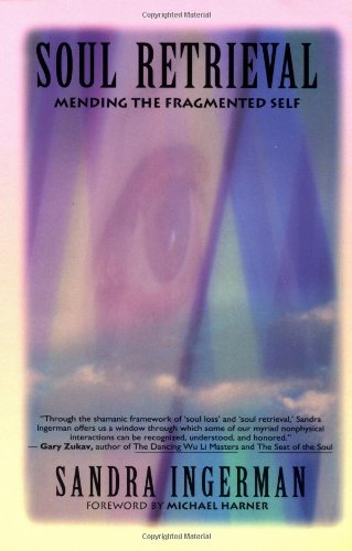 Soul Retrieval: Mending the Fragmented Self Through Shamanic Practice