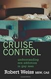 Cruise Control: Understanding Sex Addiction in Gay Men