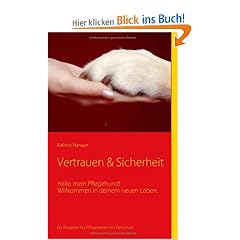 Vertrauen & Sicherheit: Hallo mein Pflegehund! Willkommen in deinem neuen Leben