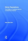 Sticky Reputations: The Politics of Collective Memory in Midcentury America