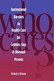 Who Cares? Inst Barriers to Health Care for Lesbian,Gay & Bi (National League for Nursing Series (All Nln Titles)