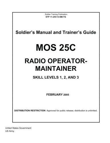 Soldier Training Publication STP 11-25C13-SM-TG  Soldier's Manual and Trainer's Guide  MOS 25C  Radio Operator-Maintainer  Skill Levels 1, 2, and 3   February 2005