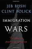 Immigration Wars: Forging an American Solution