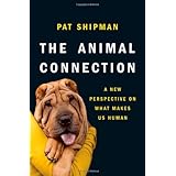 The Animal Connection: A New Perspective on What Makes Us Human