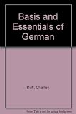 The basis and essentials of German : containing all that must be known of grammar, vocabulary and idioms for most everyday purposes