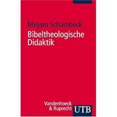Bibeltheologische Didaktik: Biblisches Lernen im Religionsunterricht