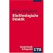 Bibeltheologische Didaktik: Biblisches Lernen im Religionsunterricht