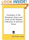 Catalogue of the European Armor and Arms in the Wallace Collection at Hertford House