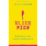 Klick mich: Bekenntnisse einer Internet-Exhibitionistinvon "Julia Schramm"