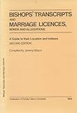 Bishops transcripts and marriage licences : bonds and allegations : a guide to their location and indexes