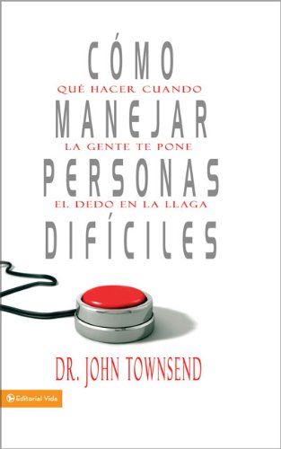 C mo manejar personas dif ciles: Qu hacer cuando la gente te pone el dedo en la llaga (Spanish Edition)