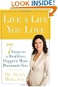 Live a Life You Love: 7 Steps to a Healthier, Happier, More Passionate You