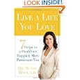 Live a Life You Love: 7 Steps to a Healthier, Happier, More Passionate You'