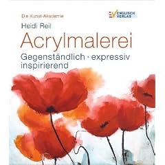 Die Kunst-Akademie. Acrylmalerei: Gegenst�ndlich - expressiv - inspirierend