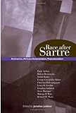 Race after Sartre : antiracism, Africana existentialism, postcolonialism