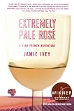 Extremely Pale Rosé: A Very French Adventure