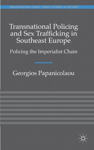 Transnational Policing and Sex Trafficking in Southeast Europe: Policing the Imperialist Chain (Transnational Crime, Crime Control and Security)