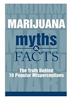 Marijuana Myths and Facts: The Truth Behind 10 Popular Misperceptions Marijuana Myths and Facts: The Truth Behind 10 Popular Misperceptions