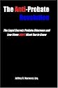The Anti-Probate Revolution: The Legal Secrets Probate Attorneys And Law Firms DON'T Want You to Know