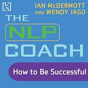 The NLP Coach 2: How to Be Successful | [Ian McDermott, Wendy Jago]