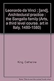 Leonardo da Vinci ; [and], Architectural practice : the Sangallo family