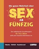 Die ganze Wahrheit �ber Sex ab f�nfzig (Blankobuch) - H. U. Moor