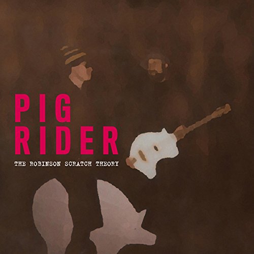 Album Art for Robinson Scratch Theory by Pig Rider