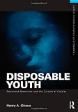 Disposable Youth: Racialized Memories, and the Culture of Cruelty (Framing 21st Century Social Issues)