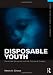 Disposable Youth: Racialized Memories, and the Culture of Cruelty (Framing 21st Century Social Issues)