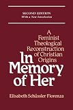 In memory of Her : a feminist theological reconstruction of Christian origins