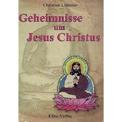 Geheimnisse um Jesus Christus (Das neue Testament ist Buddhas Testament)