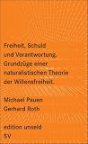 Produkt-Bild: Freiheit, Schuld und Verantwortung: Grundz&uuml;ge einer naturalistischen Theorie der Willensfreiheit